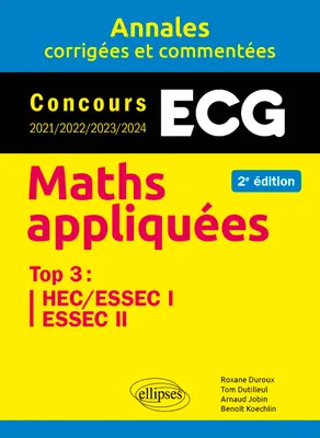 Maths appliquées ECG, Annales corrigées et commentées. Concours 2021/2022/2023/2024