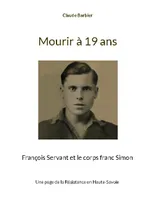 Mourir à 19 ans, François Servant et le corps franc Simon