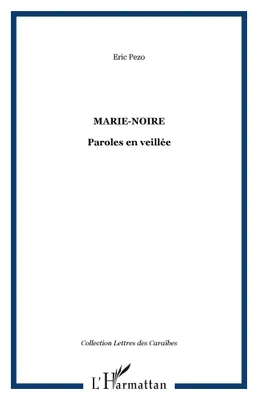 MARIE-NOIRE, Paroles en veillée