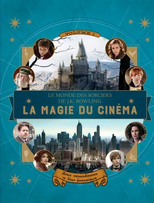 1, Le monde des sorciers de J. K. Rowling / La magie du cinéma : héros extraordinaires et lieux fantast, Héros extraordinaires et lieux fantastiques