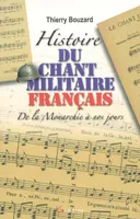 Histoire du chant militaire français - de la monarchie à nos jours, de la monarchie à nos jours