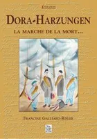 Dora-Harzungen - La marche de la mort... (Collection 