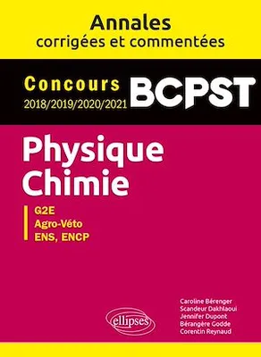 Physique-Chimie. BCPST. Annales corrigées et commentées. Concours 2018/2019/2020/2021