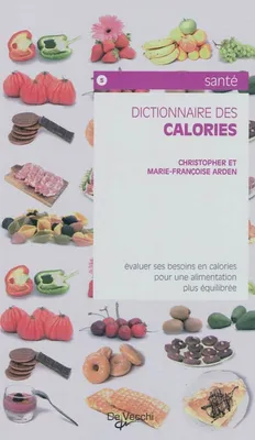 Dictionnaire des calories / évaluer ses besoins en calories pour une alimentation plus équilibrée