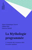 La mythologie programmée, l'économie des croyances dans la société moderne