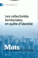 Mots. Les langages du politique n° 97 / novembre 2011, Les collectivités territoriales en quête d'identité