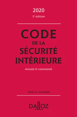Code de la sécurité intérieure 2020, Annoté et commenté - 3e ed.