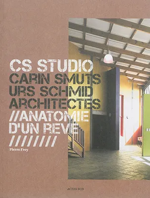 CS Studio. Carin Smuts, Urs Schmid architectes, Anatomie d'un rêve