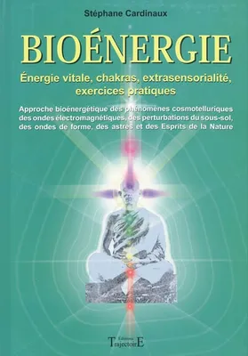 Bioénergie - approche bioénergétique des phénomènes cosmotelluriques des ondes électromagnétiques, des pert, approche bioénergétique des phénomènes cosmotelluriques des ondes électromagnétiques, des perturbations du sous-sol des ondes de forme, des ast...