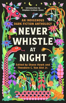 Never Whistle at Night: an indigenous dark fiction antholody