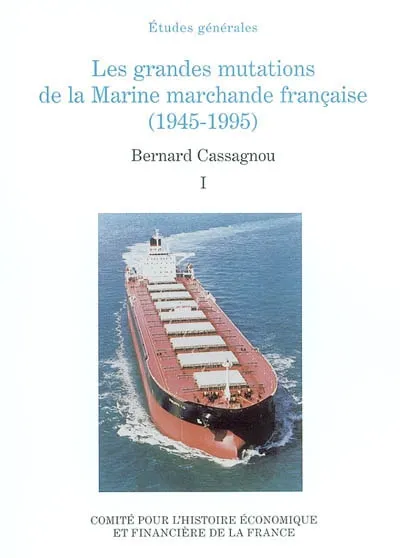 Livres Économie-Droit-Gestion Sciences Economiques Les grandes mutations de la marine marchande française, 1945-1995 Bernard Cassagnou