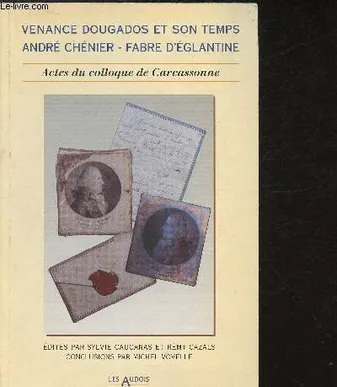 Venance Dougados et son temps. André Chénier Fabre d'Eglantine, actes du colloque international tenu à Carcassonne les 5, 6 et 7 mai 1994