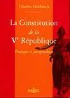 La constitution de la Vème République. Pratique et jurisprudence, pratique et jurisprudence