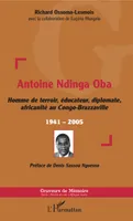 Antoine Ndinga Oba Homme de terroir, éducateur, diplomate, africanité au Congo-Brazzaville, 1941-2005