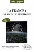 La France : aménager les territoires. Manuel et dissertations corrigées, manuel et dissertations corrigées