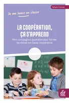 La coopération, ça s'apprend, Mon compagnon quotidien pour former les élèves en classe coopérative