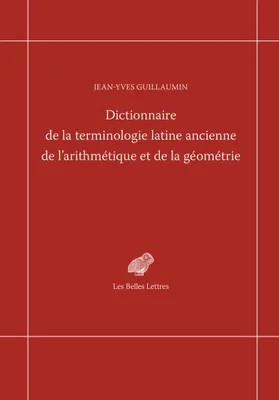 Dictionnaire de la terminologie latine ancienne de l'arithmétique et de la géométrie
