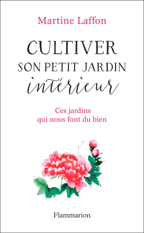 Livres Bien être Développement personnel Cultiver son petit jardin intérieur, Ces jardins qui nous font du bien Martine Laffon