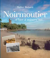 Noirmoutier D'hier A Aujourd'hui, d'hier à aujourd'hui
