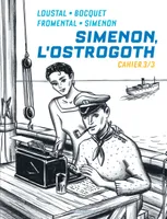 Biopic Simenon - Cahiers - Tome 3 - Simenon, l'Ostrogoth 3/3