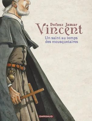 Vincent - Un saint au temps des mousquetaires