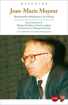 Jean-Marie Mayeur, Historien du catholicisme et de la laïcité