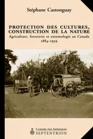 Protection des cultures, construction de la nature, Agriculture, foresterie et entomologie au Canada 1884-1959