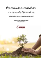 Les mois de préparation au mois de Ramadan, Bien investir les mois de Rajab et Cha'bane