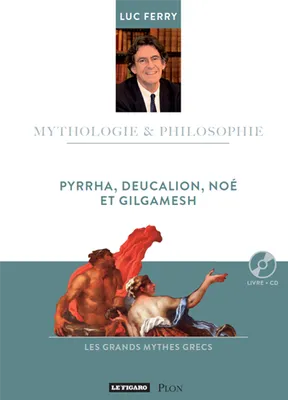 Mythologie & philosophie, 13, Pyrrha, Deucalion, Noé et Gilgamesh