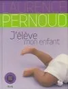 J'ELEVE MON ENFANT 2007/2008 Laurence Pernoud