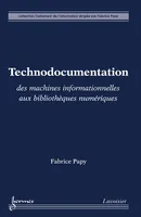 Technodocumentation - des machines informationnelles aux bibliothèques numériques, des machines informationnelles aux bibliothèques numériques