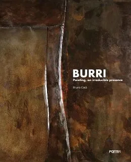 Burri. Painting An Irreducible Presence /anglais