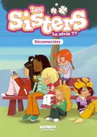 Les Sisters - La Série TV - Poche - tome 18, Déconnectées
