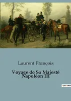 Voyage de Sa Majesté Napoléon III