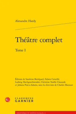 Théâtre complet / Alexandre Hardy, Tome 1, Théâtre complet