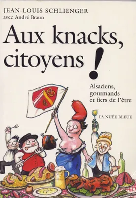 Aux Knacks Citoyens - Alsaciens Gourmands Et Fiers De L'être, Alsaciens, gourmands et fiers de l'être