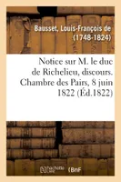 Notice sur M. le duc de Richelieu, discours. Chambre des Pairs, 8 juin 1822