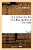 La jurisprudence des Novelles de Justinien. Tome 2