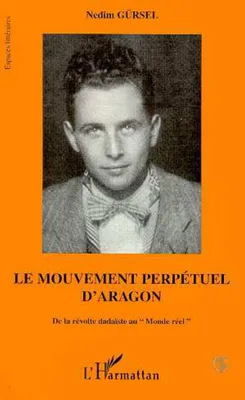 Le mouvement perpétuel d'Aragon, De la révolte dadaïste au 