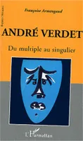 André Verdet, Du multiple au singulier