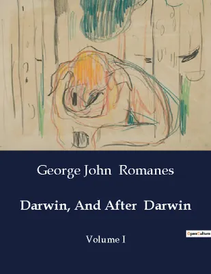 Darwin, And After  Darwin, Volume I