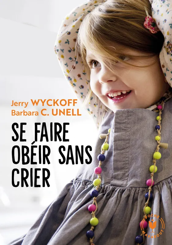 Jeux et Jouets Livres Parentalité Se faire obéir sans crier Jerry Wyckoff, Barbara Unell