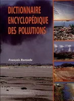 Dictionnaire encyclopédique des pollutions - De l'environnement à l'homme, les polluants, de l'environnement à l'homme