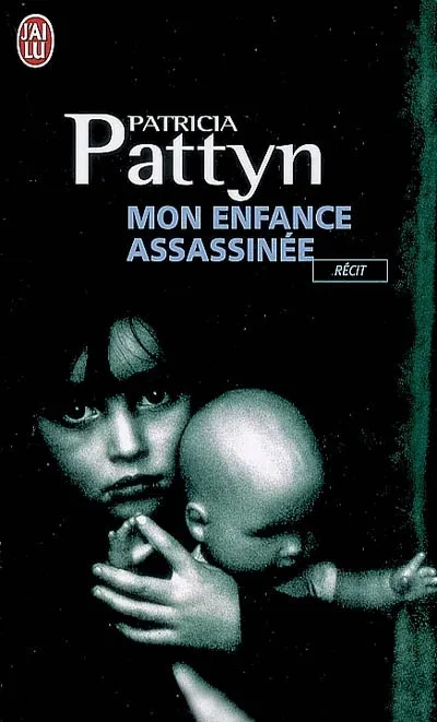 Livres Polar Policier et Romans d'espionnage Mon enfance assassinée, Le long martyre d'une petite fille du nord de la France Patricia Pattyn