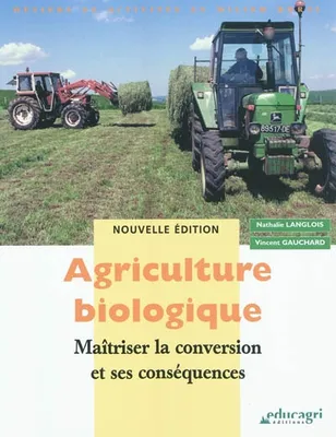 Agriculture biologique : Maîtriser la conversion et ses conséquences (2010), maîtriser la conversion et ses conséquences