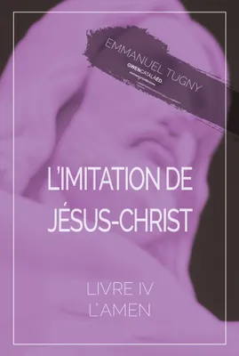 L'imitation de Jésus-Christ, Livre IV, l'Amen