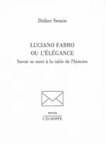 Luciano Fabro ou l'Elegance, Savoir Se Tenir a la Table de l'Histoire