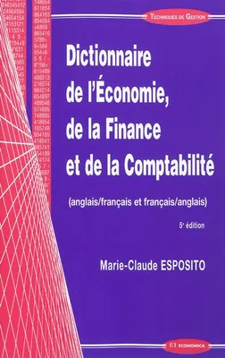 Dictionnaire de l'économie, de la finance et de la comptabilité - anglais-français et français-anglais, anglais-français et français-anglais