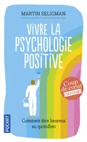 Vivre la psychologie positive, comment être heureux au quotidien