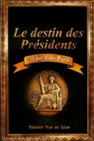 LE DESTIN DES PRESIDENTS gravé dans Paris
